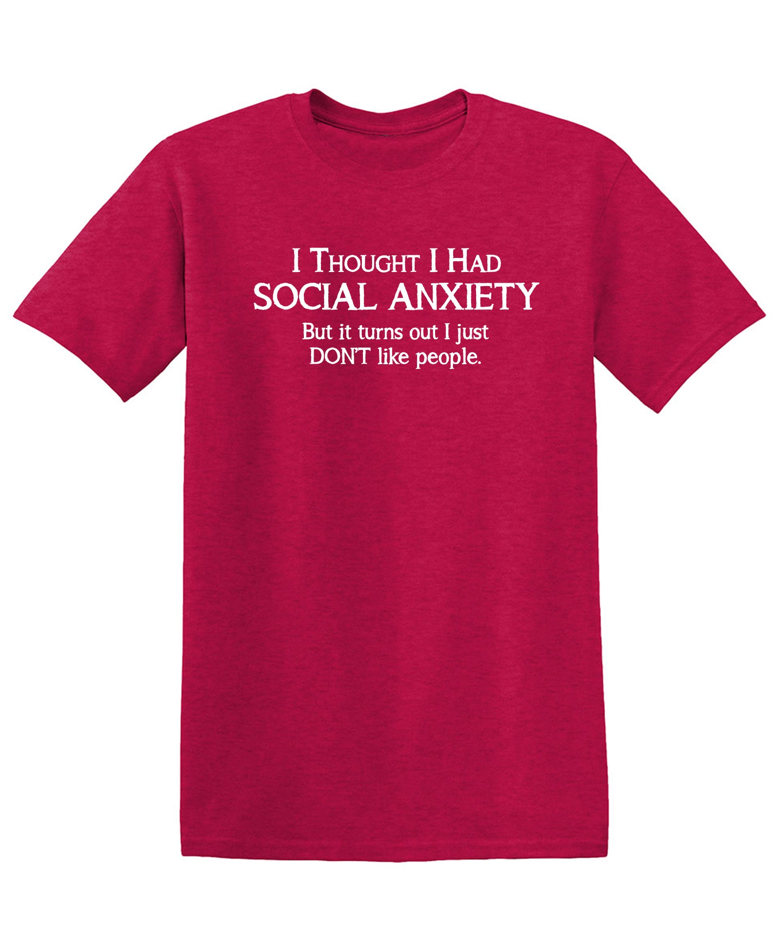 Funny T-Shirts design "I Thought I Had Social Anxiety, But It Turns Out I Just Don't Like People"