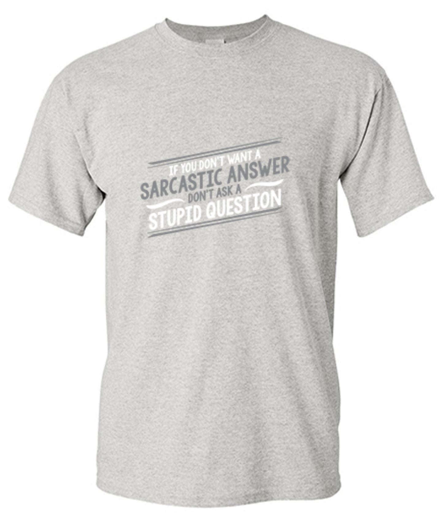 Funny T-Shirts design "If You Don't Want A Sarcastic Answer, Don't Ask A Stupid Question"