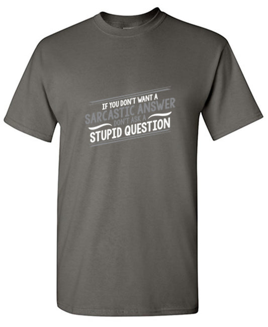Funny T-Shirts design "If You Don't Want A Sarcastic Answer, Don't Ask A Stupid Question"
