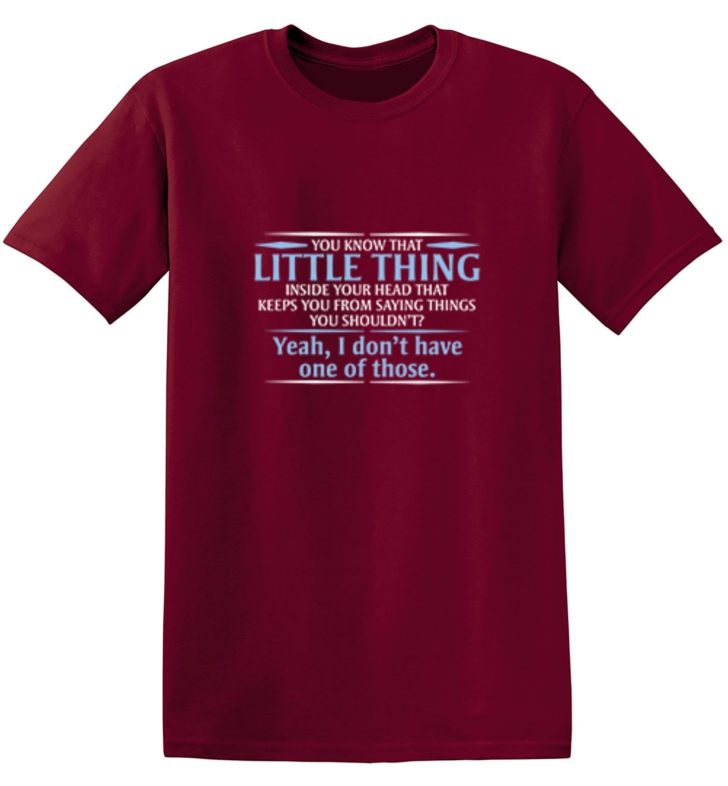 Funny T-Shirts design "You Know That Little Thing Inside Your Head That Keeps You From Saying Things You Shouldn't? Yeah, I Don't Have One Of Those. T-Shirt"