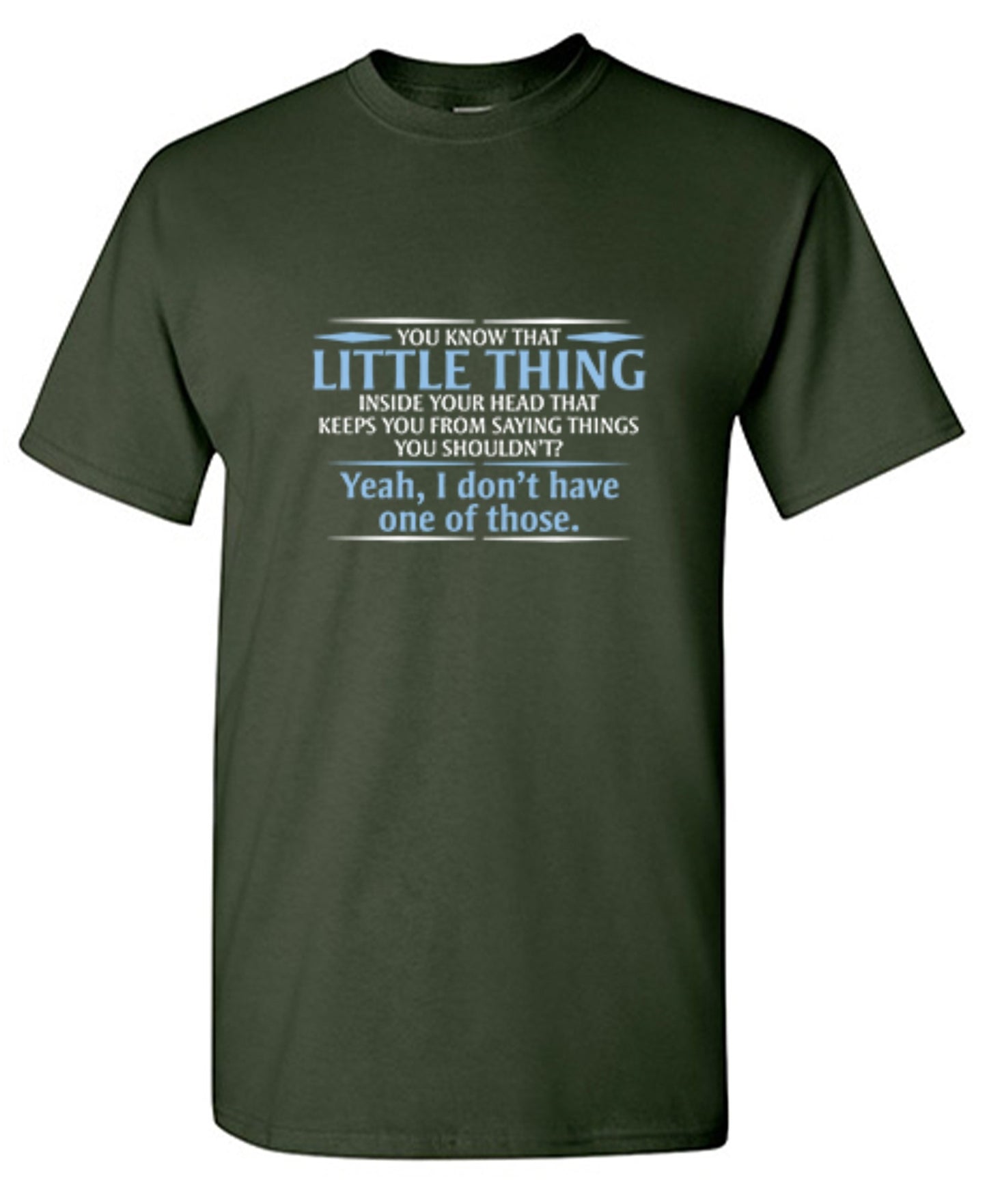 Funny T-Shirts design "You Know That Little Thing Inside Your Head That Keeps You From Saying Things You Shouldn't? Yeah, I Don't Have One Of Those. T-Shirt"
