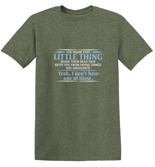 Funny T-Shirts design "You Know That Little Thing Inside Your Head That Keeps You From Saying Things You Shouldn't? Yeah, I Don't Have One Of Those. T-Shirt"