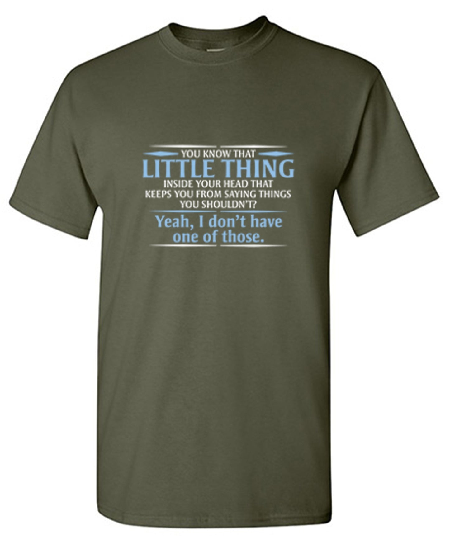 Funny T-Shirts design "You Know That Little Thing Inside Your Head That Keeps You From Saying Things You Shouldn't? Yeah, I Don't Have One Of Those. T-Shirt"
