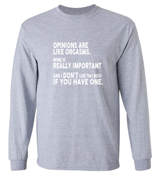 Funny T-Shirts design "Opinions Are Like Orgasms - Long Sleeve"