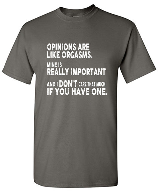 Funny T-Shirts design "Opinions Are Like Orgasms - Tall Tee"