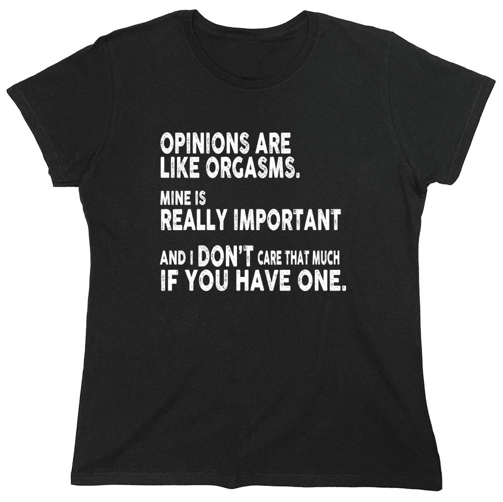 Funny T-Shirts design "Opinions Are Like Orgasms - Womens"