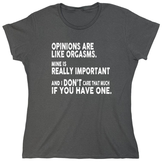 Funny T-Shirts design "Opinions Are Like Orgasms - Womens"