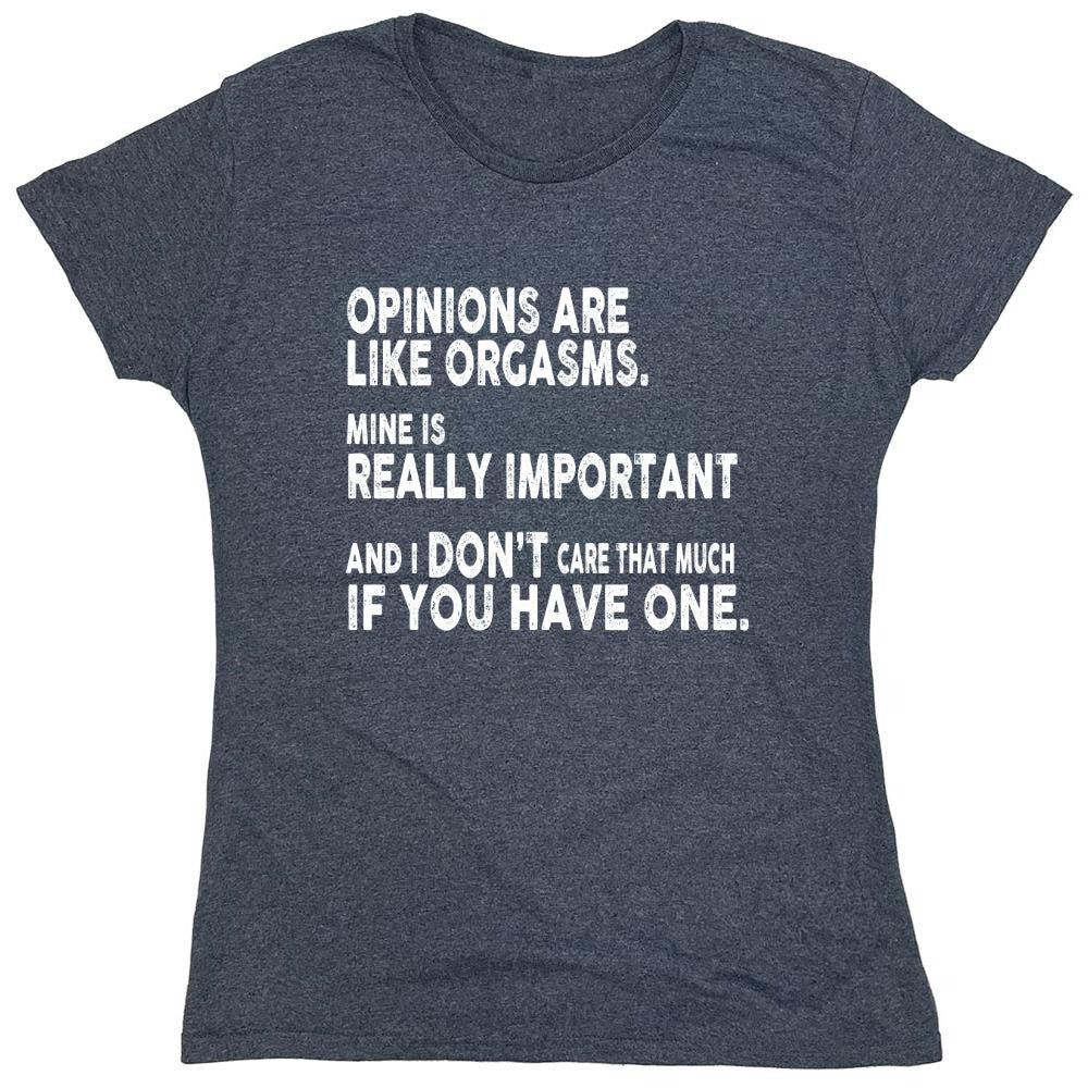 Funny T-Shirts design "Opinions Are Like Orgasms - Womens"