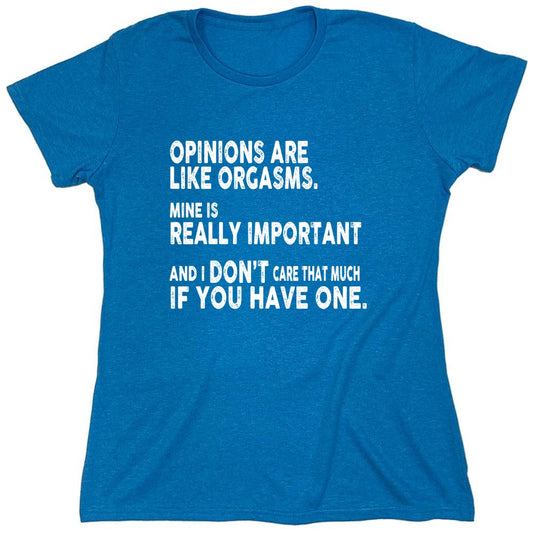 Funny T-Shirts design "Opinions Are Like Orgasms - Womens"