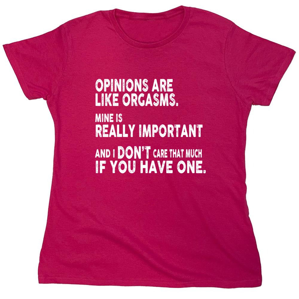 Funny T-Shirts design "Opinions Are Like Orgasms - Womens"