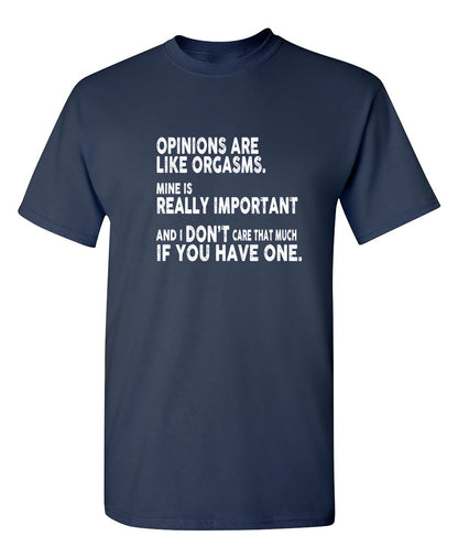 Opinions Are Like Orgasms - Funny T Shirts & Graphic Tees
