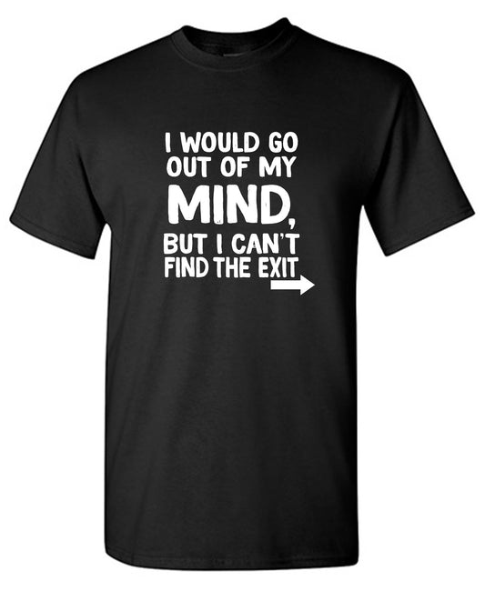 Funny T-Shirts design "I would go out of my mind but I can't find the exit - Youth"
