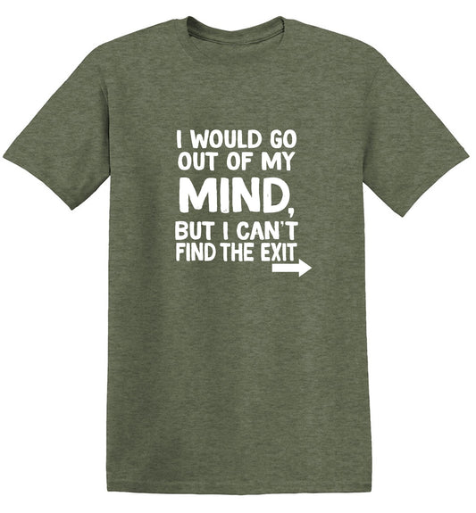 Funny T-Shirts design "I would go out of my mind but I can't find the exit"