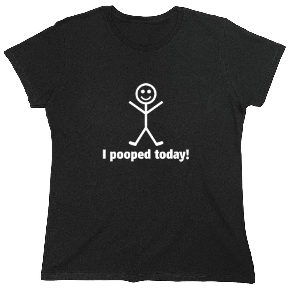Funny T-Shirts design "I Pooped Today Shirt - Womens"