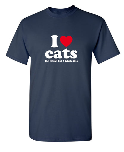 I Loves Cats But I Can't Eat A Whole One - Funny T Shirts & Graphic Tees