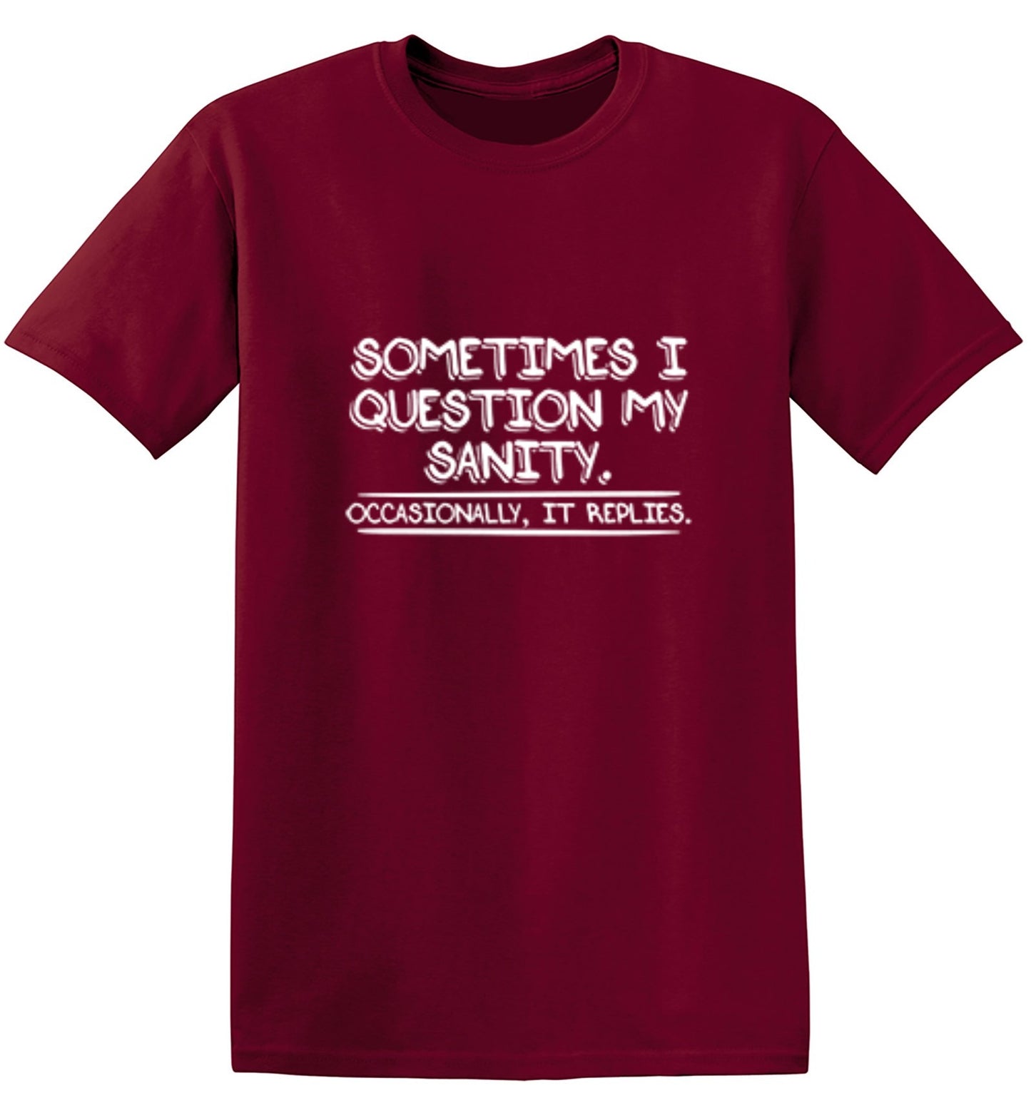 Funny T-Shirts design "Sometimes I Question My Sanity. Occasionally It Replies."