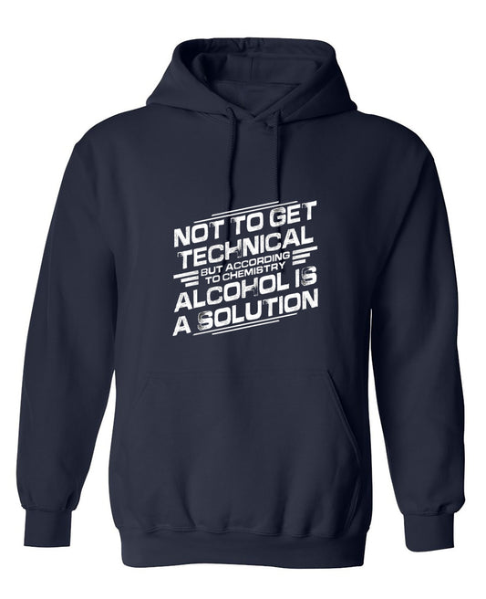 Funny T-Shirts design "Not To Get Technical, But According To Chemistry, Alcohol Is A Solution T-Shirt - Hoodie"