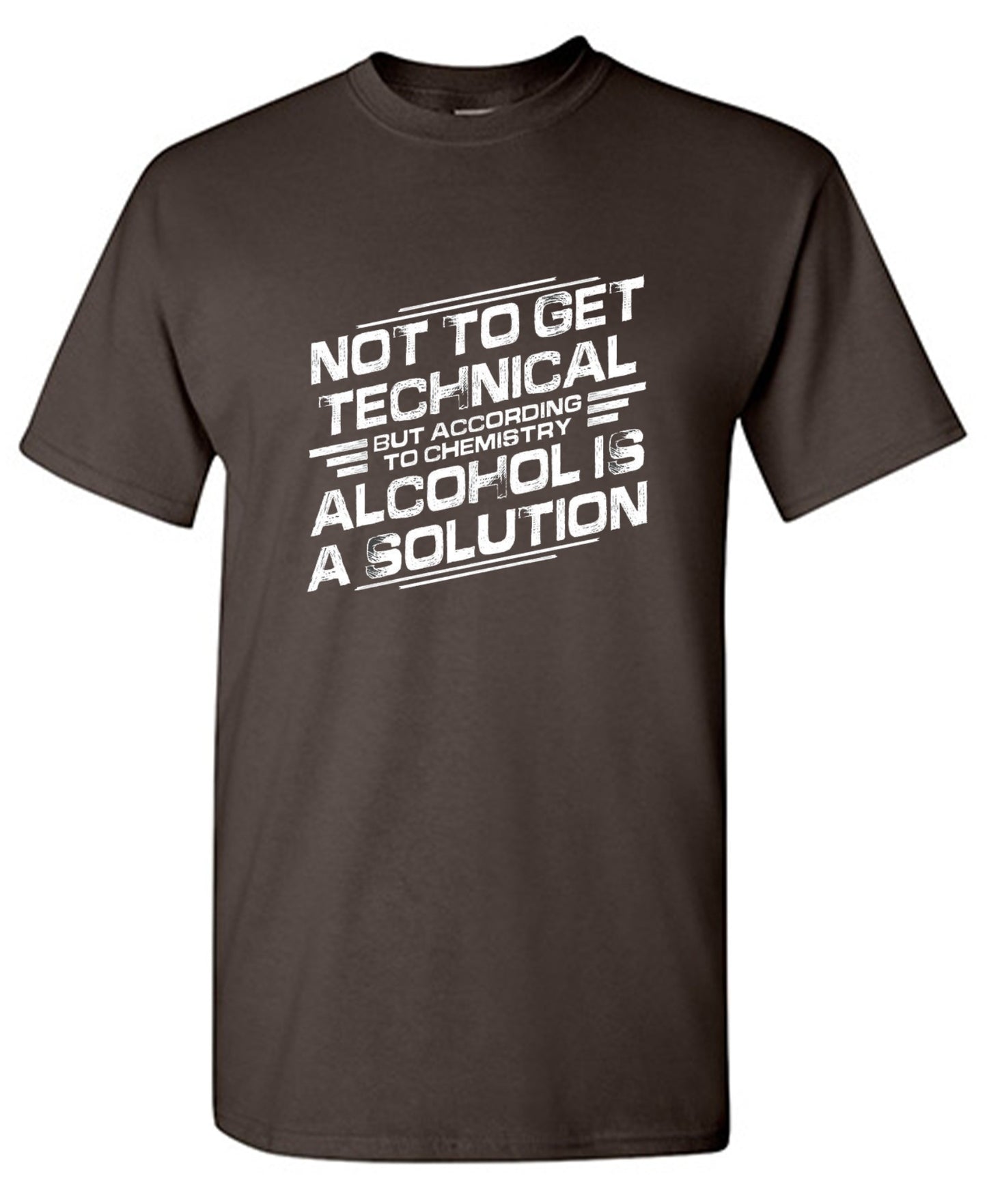 Funny T-Shirts design "Not To Get Technical, But According To Chemistry, Alcohol Is A Solution T-Shirt"
