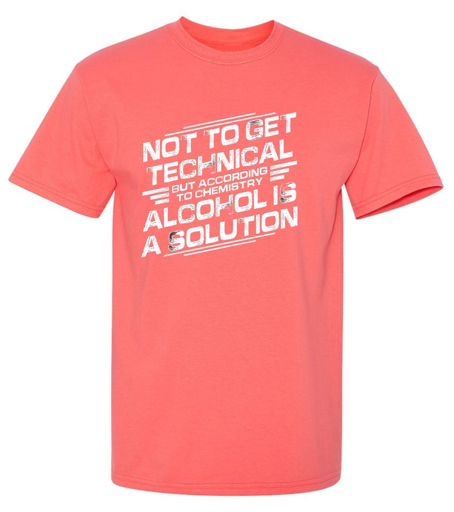 Funny T-Shirts design "Not To Get Technical, But According To Chemistry, Alcohol Is A Solution T-Shirt"