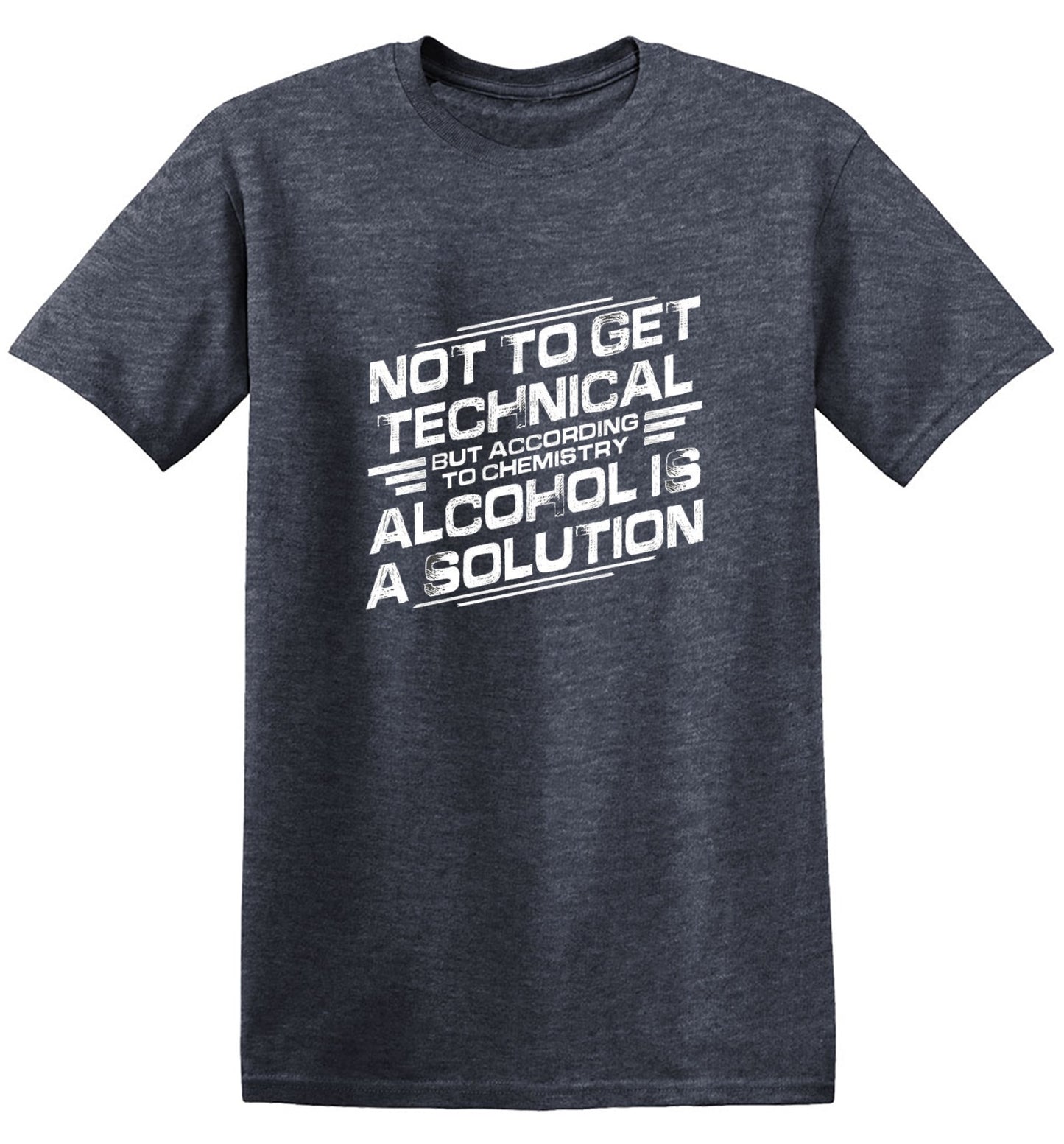 Funny T-Shirts design "Not To Get Technical, But According To Chemistry, Alcohol Is A Solution T-Shirt"