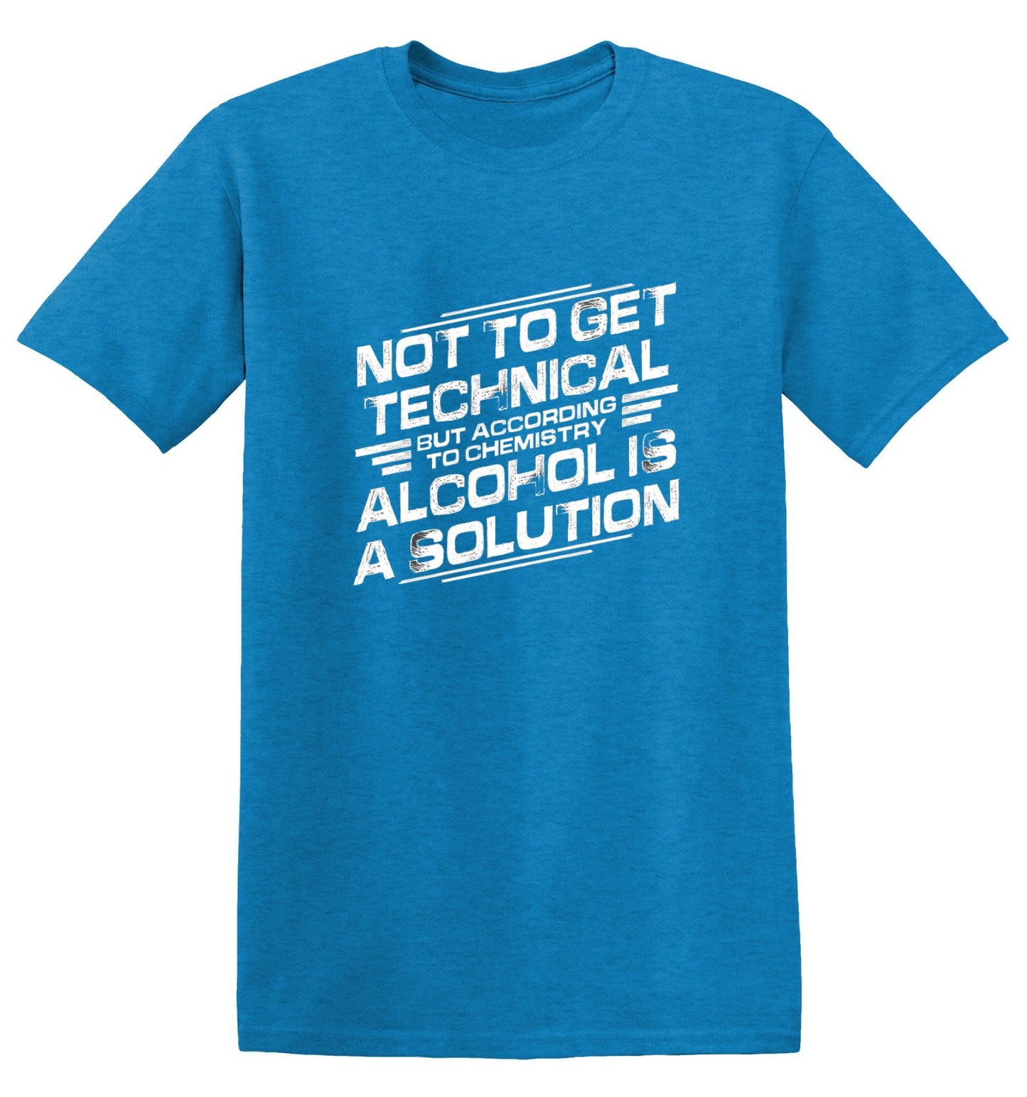 Funny T-Shirts design "Not To Get Technical, But According To Chemistry, Alcohol Is A Solution T-Shirt"