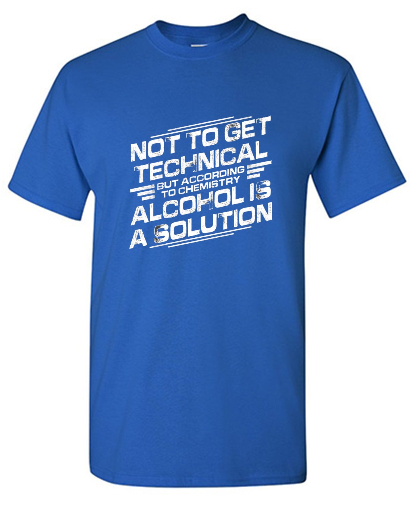 Funny T-Shirts design "Not To Get Technical, But According To Chemistry, Alcohol Is A Solution T-Shirt"