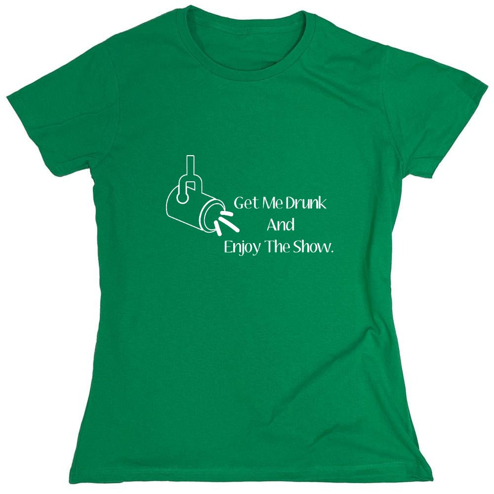 Funny T-Shirts design "Get Me Drunk And Enjoy The Show. - Womens"