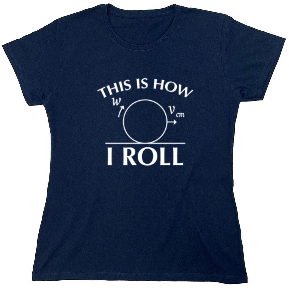 Funny T-Shirts design "This Is How I Roll - Womens"