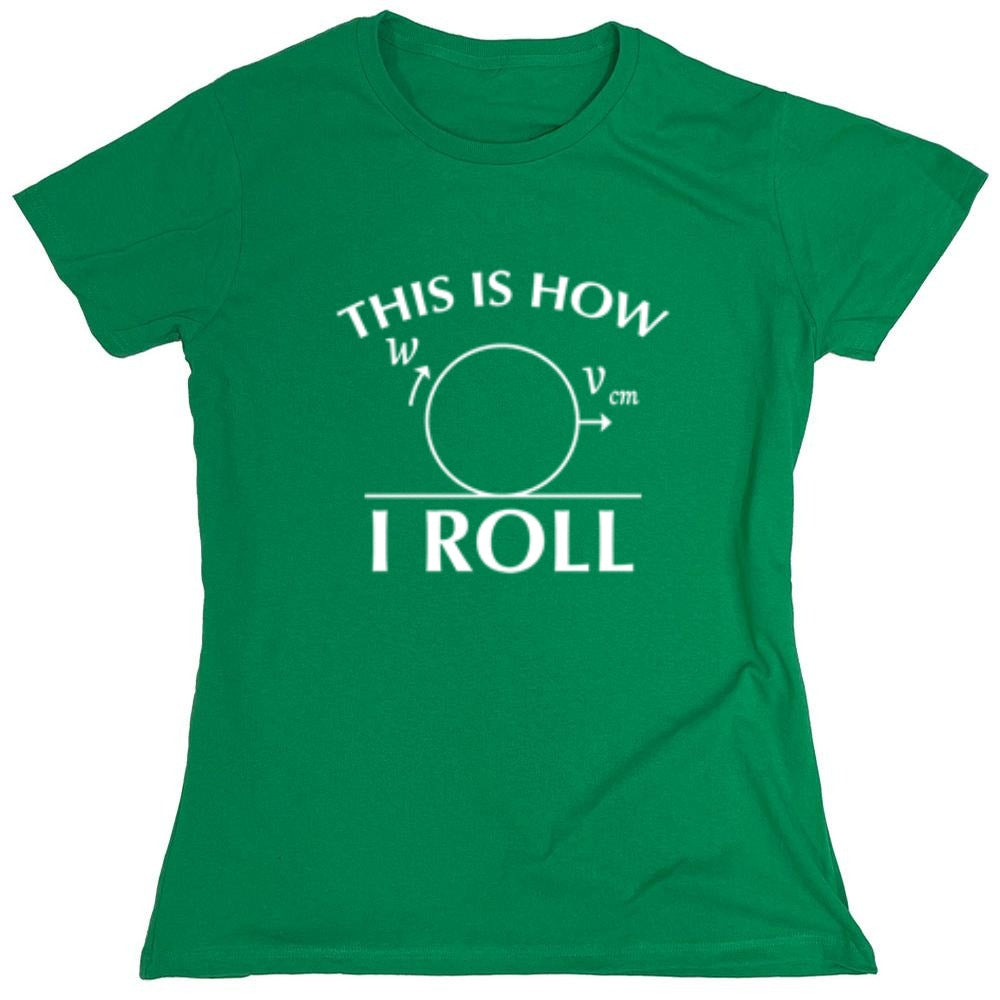 Funny T-Shirts design "This Is How I Roll - Womens"