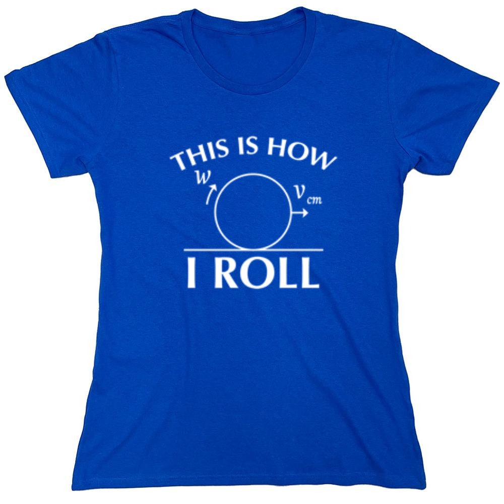 Funny T-Shirts design "This Is How I Roll - Womens"