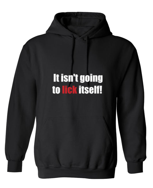 Funny T-Shirts design "It Isn't Going To Lick Itself - Hoodie"