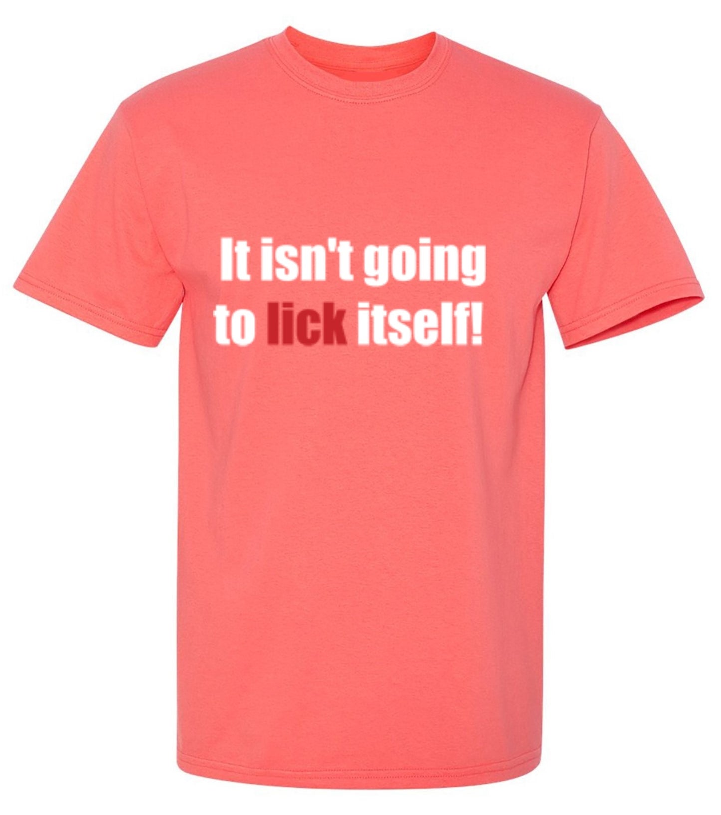 Funny T-Shirts design "It Isn't Going To Lick Itself"