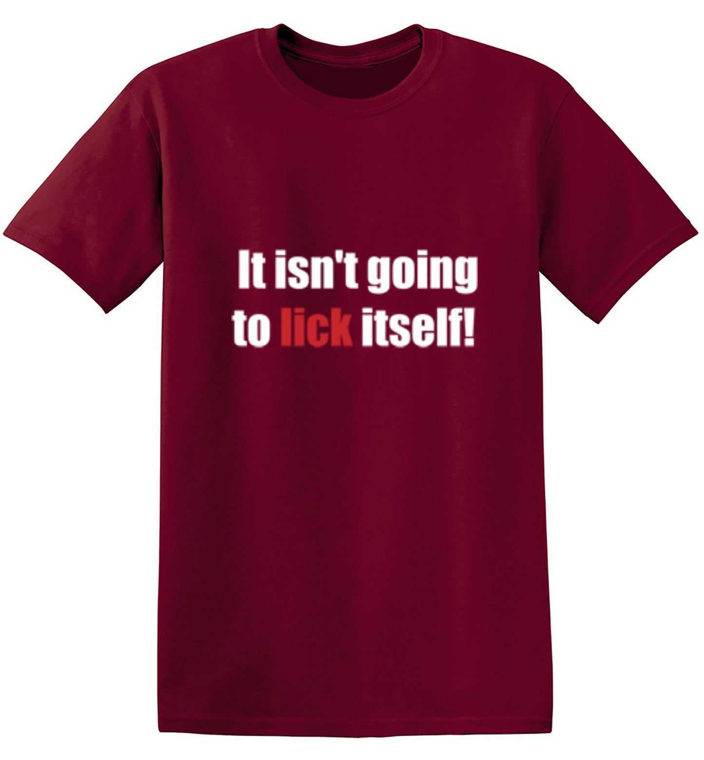 Funny T-Shirts design "It Isn't Going To Lick Itself"
