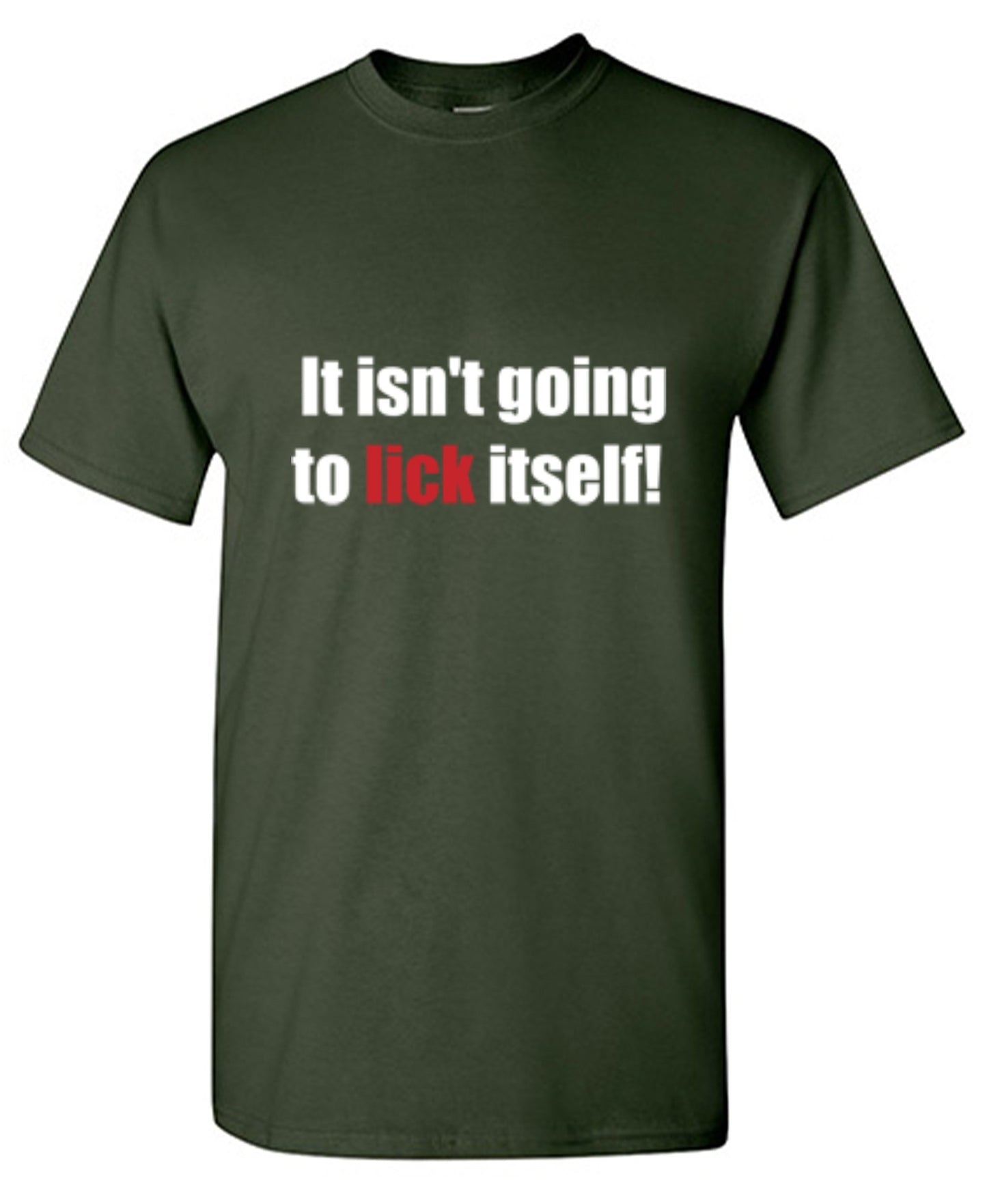 Funny T-Shirts design "It Isn't Going To Lick Itself"