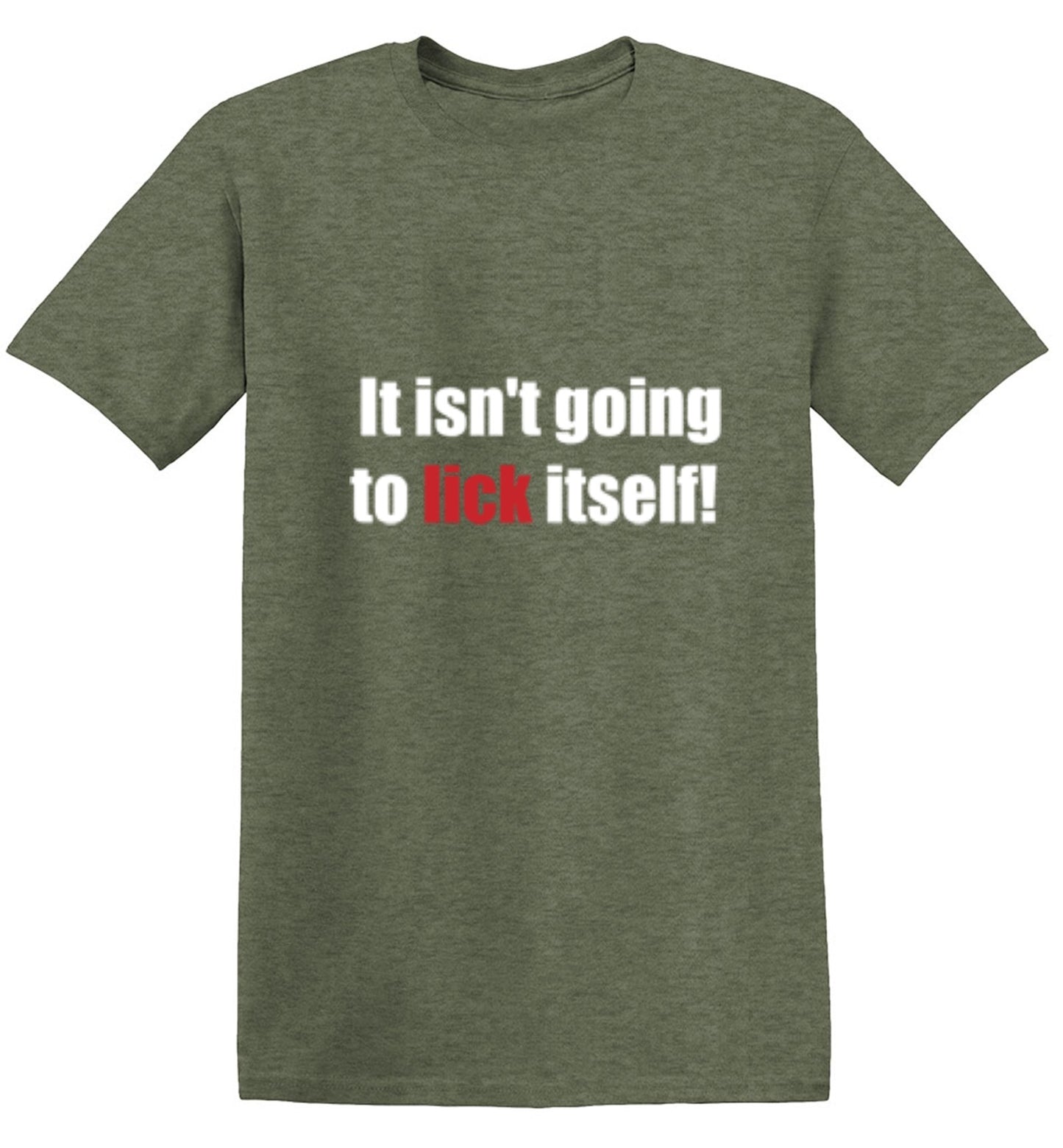 Funny T-Shirts design "It Isn't Going To Lick Itself"
