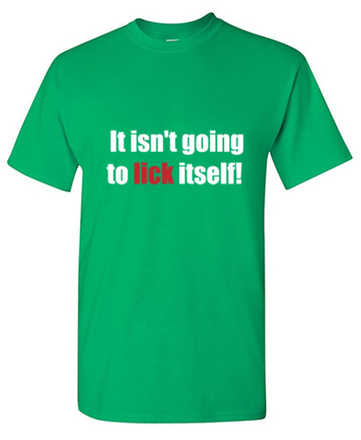 Funny T-Shirts design "It Isn't Going To Lick Itself"