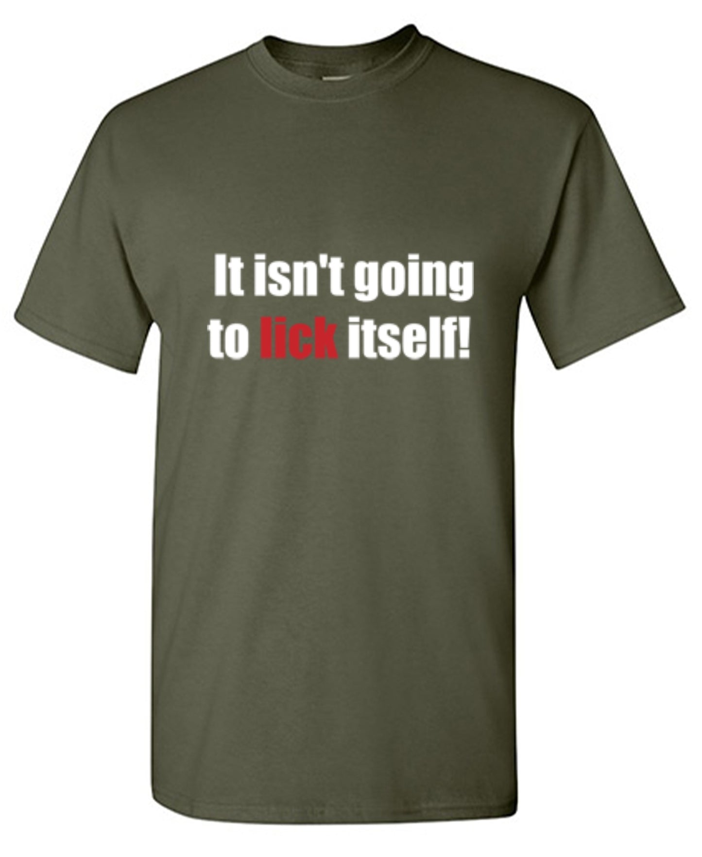 Funny T-Shirts design "It Isn't Going To Lick Itself"