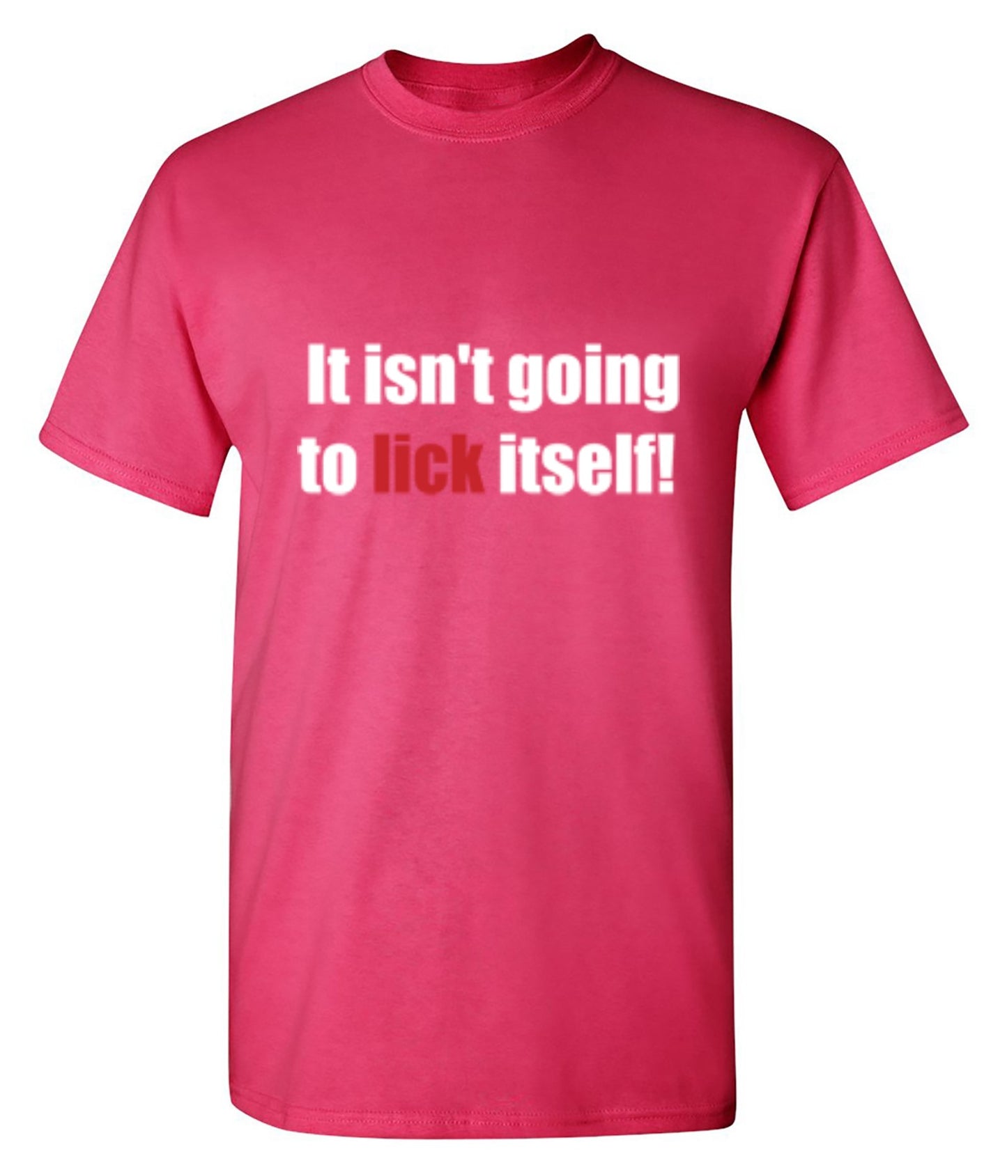 Funny T-Shirts design "It Isn't Going To Lick Itself"