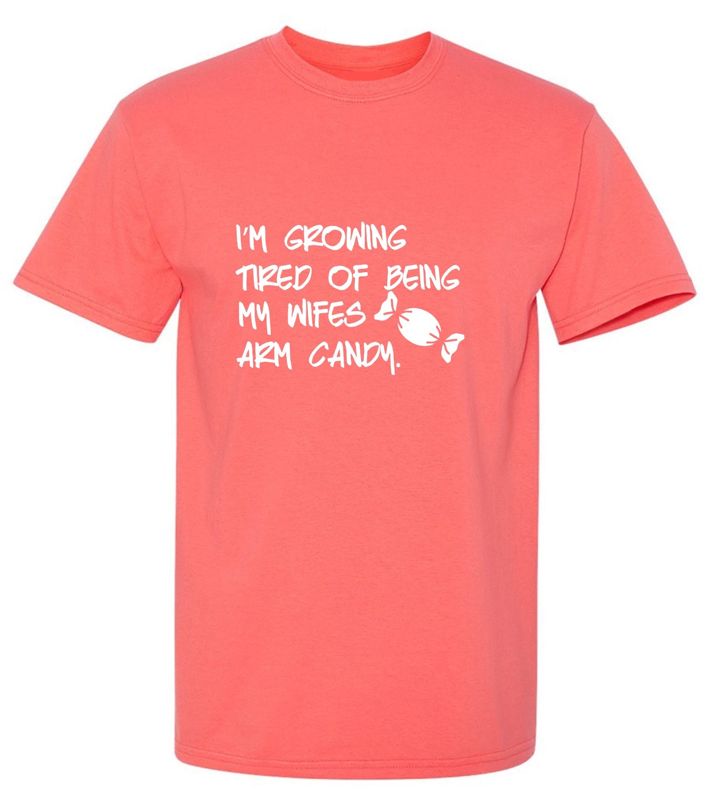 Funny T-Shirts design "I'm Growing Tired Of Being My Wife's Arm Candy T-Shirt"