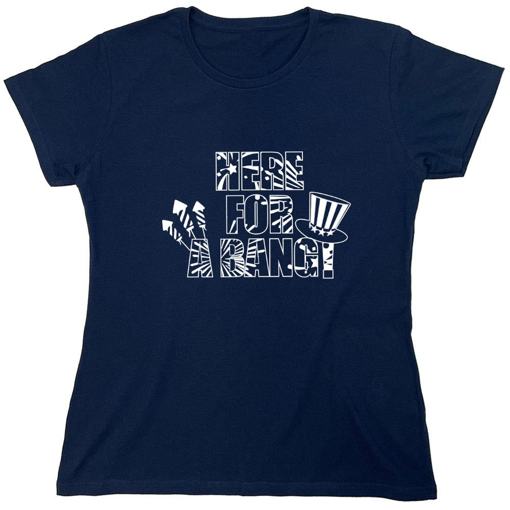 Funny T-Shirts design "HERE FOR A BANG - 4th of July Funny T-Shirt - Womens"
