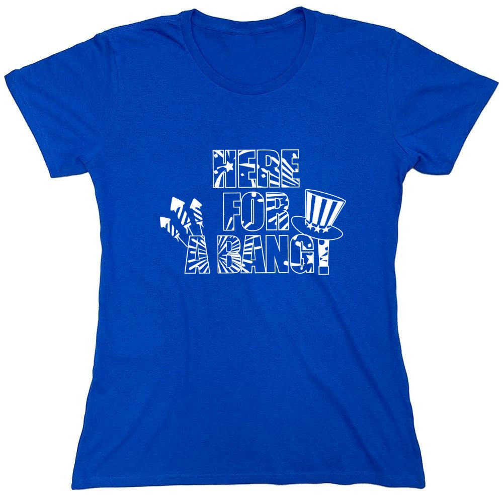 Funny T-Shirts design "HERE FOR A BANG - 4th of July Funny T-Shirt - Womens"