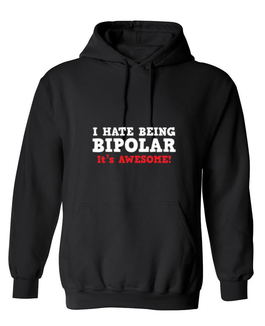 Funny T-Shirts design "I Hate Being Bipolar It's Awesome - Hoodie"