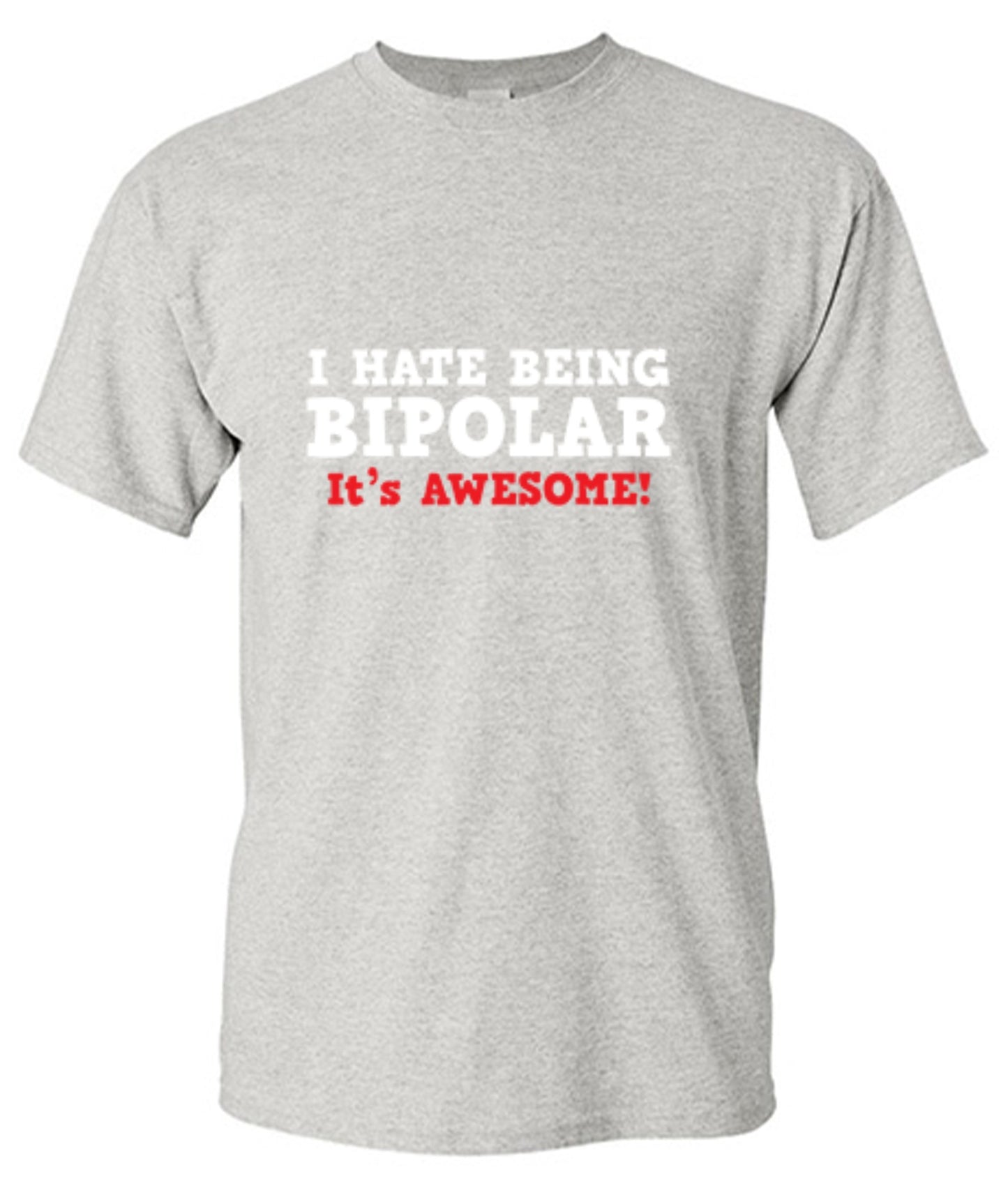 Funny T-Shirts design "I Hate Being Bipolar It's Awesome"