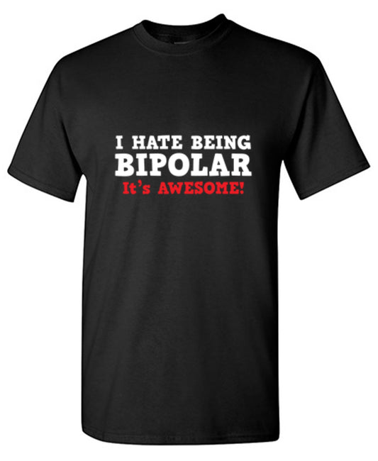 Funny T-Shirts design "I Hate Being Bipolar It's Awesome - Tall Tee"