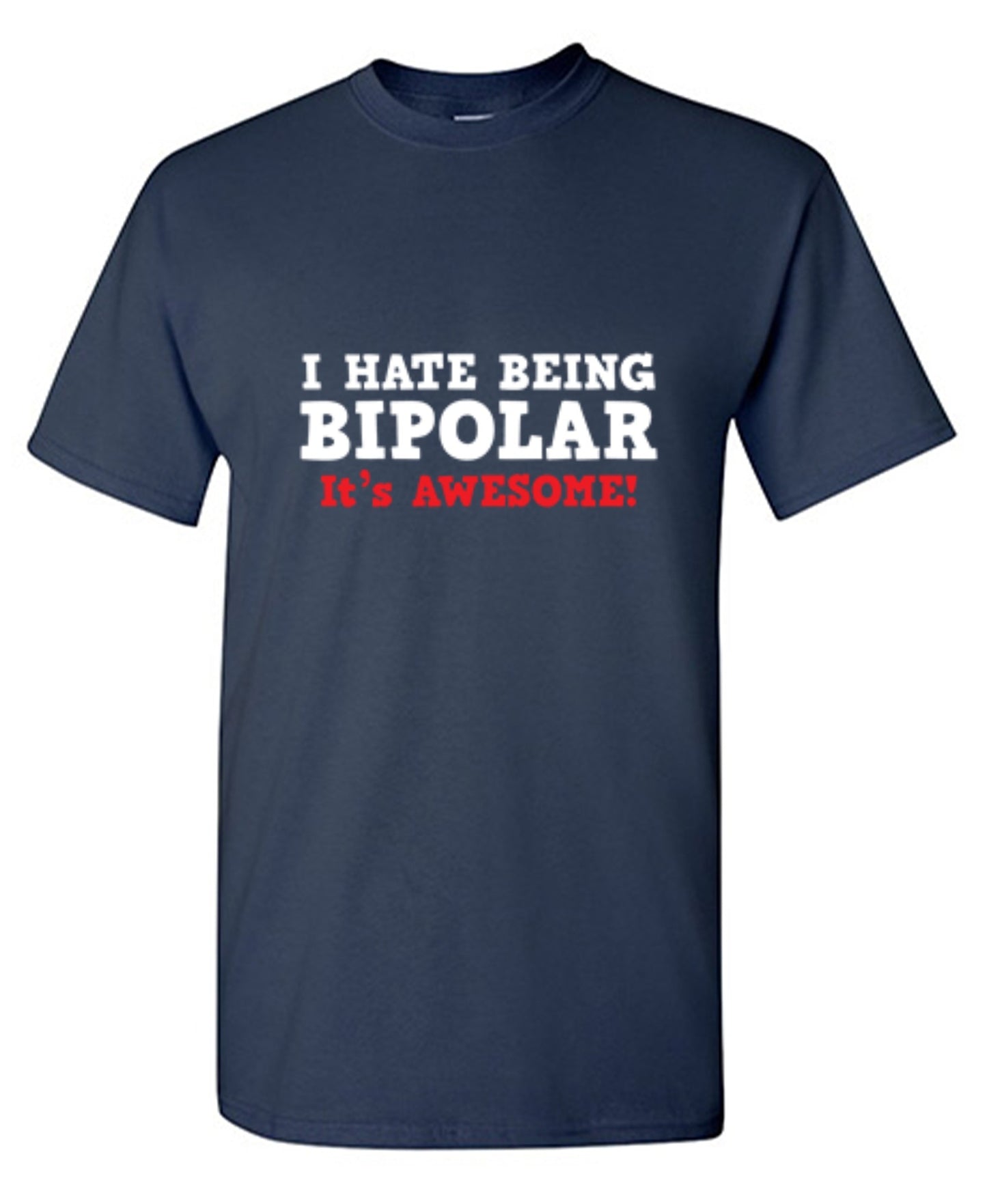 Funny T-Shirts design "I Hate Being Bipolar It's Awesome"