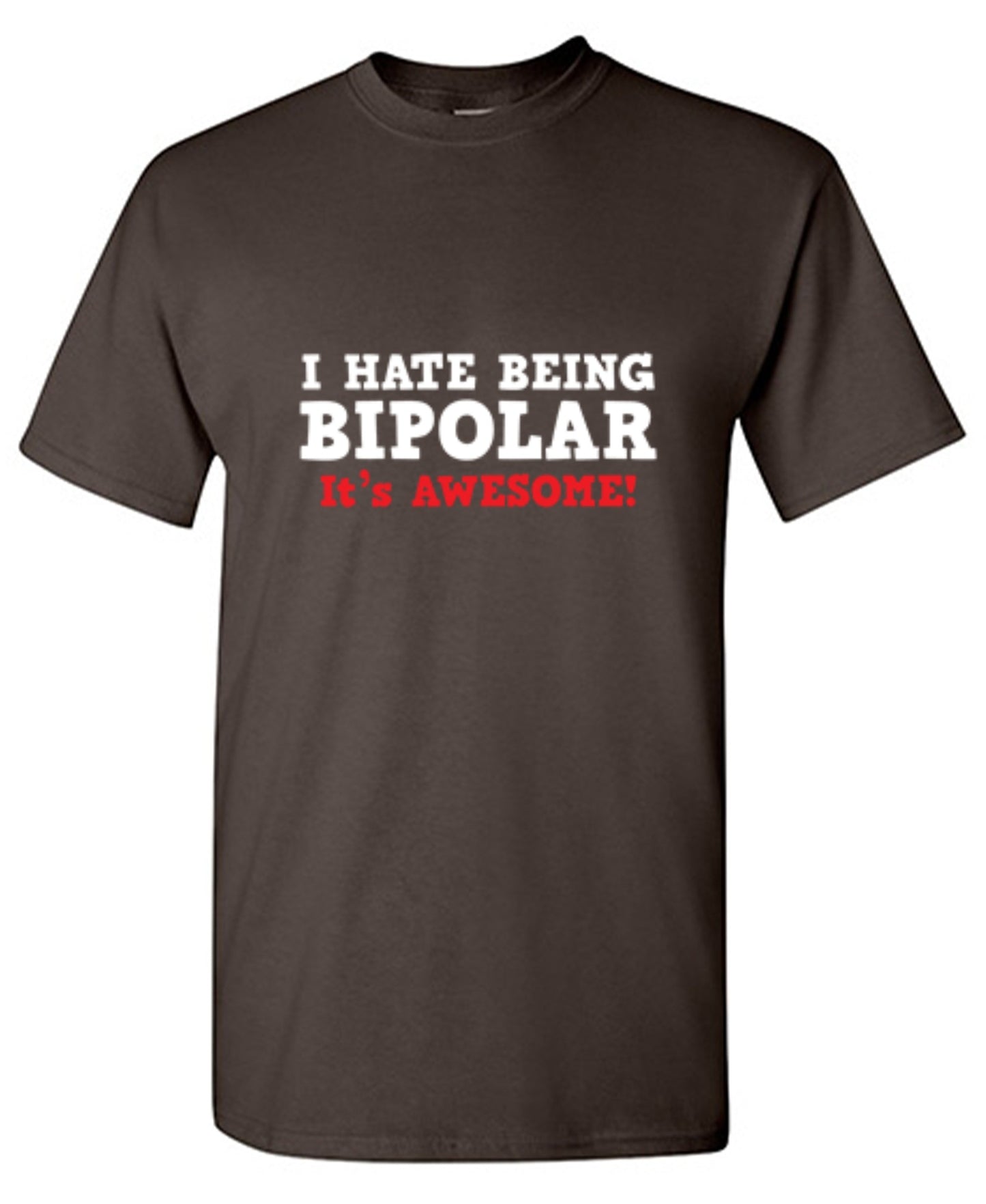 Funny T-Shirts design "I Hate Being Bipolar It's Awesome"