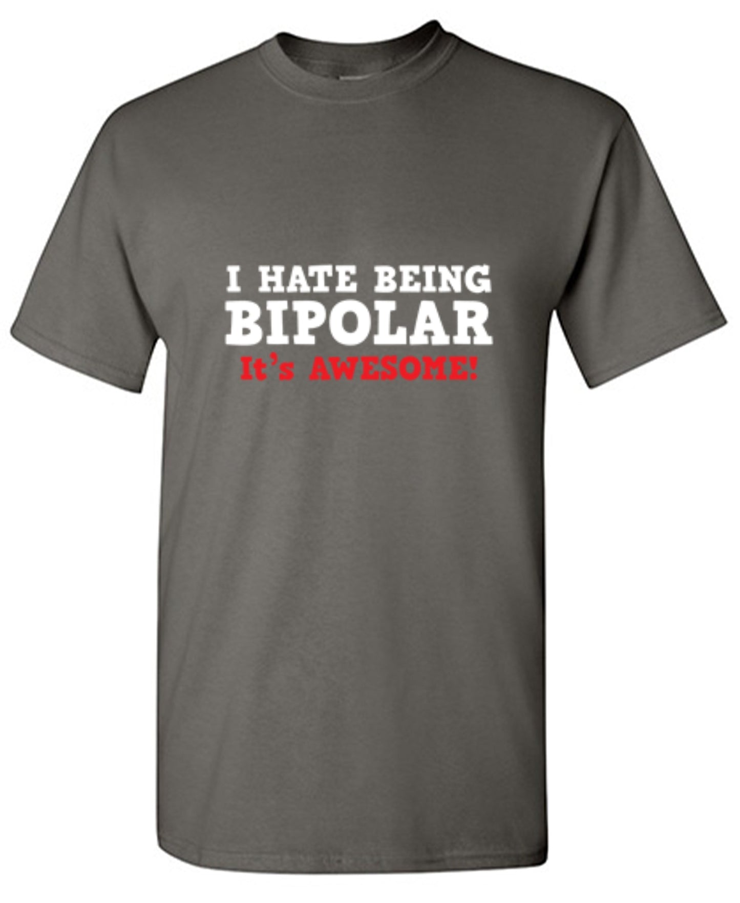 Funny T-Shirts design "I Hate Being Bipolar It's Awesome"