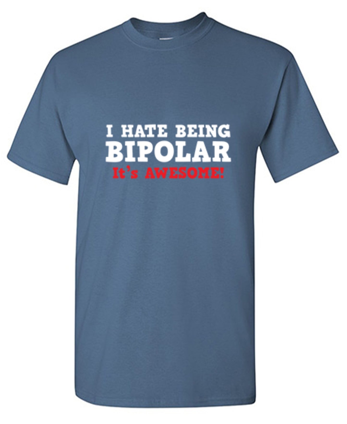 Funny T-Shirts design "I Hate Being Bipolar It's Awesome"