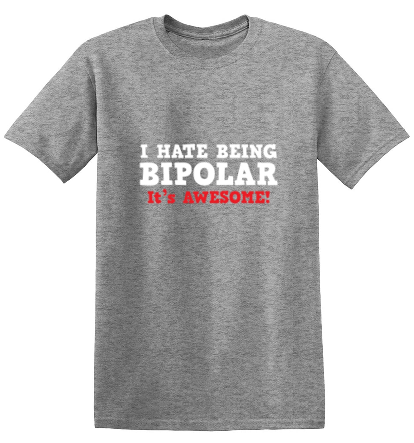Funny T-Shirts design "I Hate Being Bipolar It's Awesome"