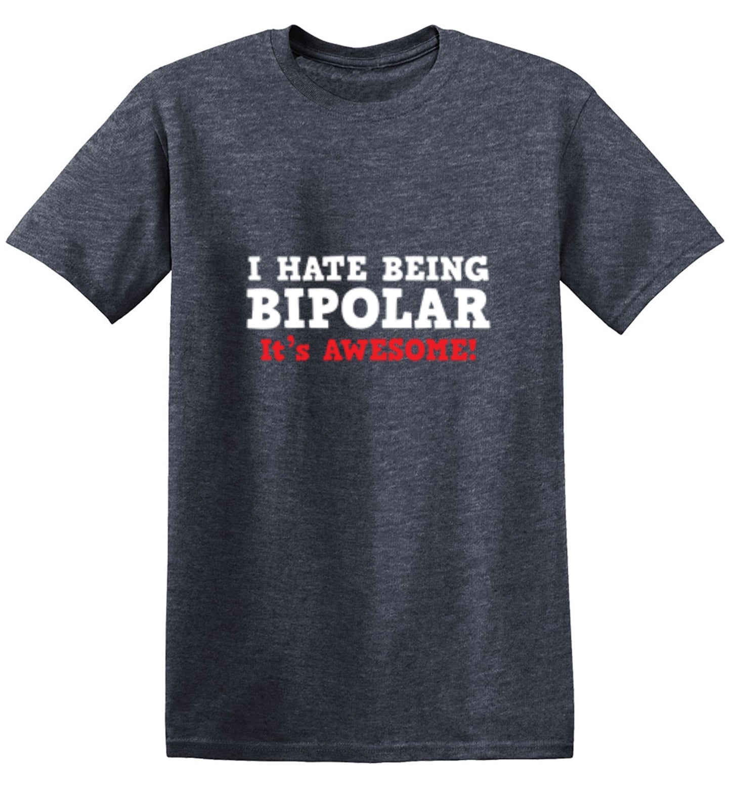 Funny T-Shirts design "I Hate Being Bipolar It's Awesome"